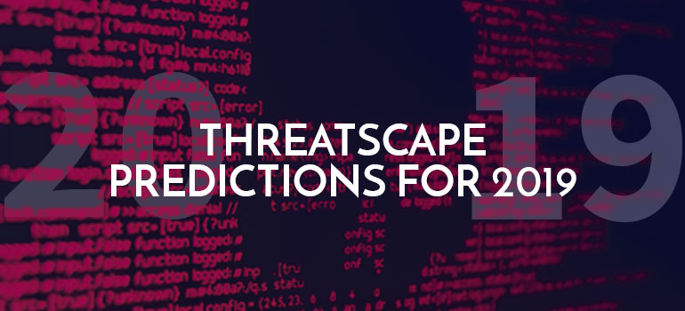 Threatscape Predictions for 2019